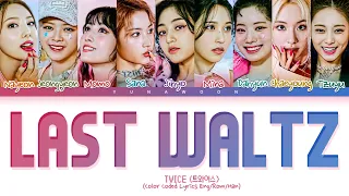 TWICE LAST WALTZ Lyrics (마지막 왈츠 LAST WALTZ) (두배 Color Coded Lyrics Eng/Rom/Han)