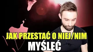 JAK PRZESTAĆ O KIMŚ MYŚLEĆ || CZAS NA AKCEPTACJĘ