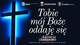 Tobie mój Boże oddaję się | Adoracja | Uwielbienie