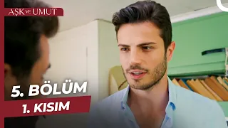 Aşk ve Umut 5. Bölüm - 1. Kısım