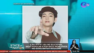 V ng BTS at Lisa ng Blackpink, most popular K-Pop idols worldwide ng isang British magazine | SONA