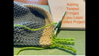 Adding Twisted Fringes to your Loom Knitted Project