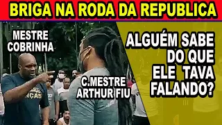 briga na roda Mestre cobrinha e Arthut Fiu o que rolou? (roda de capoeira da Republica) São Paulo