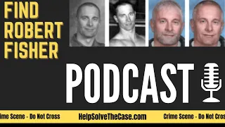 Episode Nine -Find Robert Fisher True Crime Unsolved Cold Case Podcast Police Report Part Four