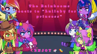 The Rainbooms reacts to "Lullaby for a princess" { Rainbow rocks AU }🌈🦄