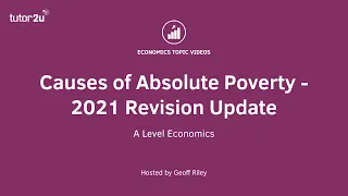 Causes of Absolute Poverty - 2021 Revision Update I A Level and IB Economics