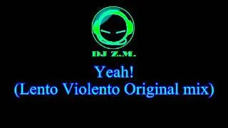 DJ Z.M. - Yeah! (Lento Violento Original mix)