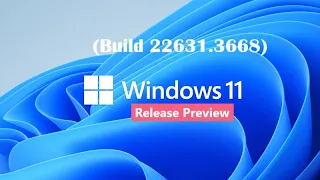Windows 11 Update with New Features in the Release Preview Channel (Build 22631.3668)