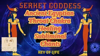 Ancient Egyptian Serket Throat Chakra Subliminal | Chants| Healing Energy| Improve Voice| Fast Detox