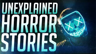 50 Scary & Unexplained Horror Stories