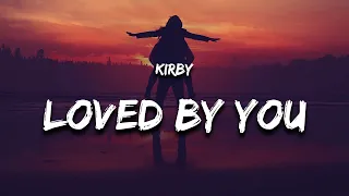 KIRBY - Loved By You (Lyrics)