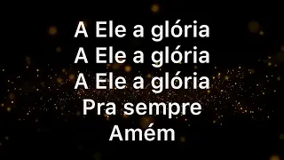 A Ele a Glória - Diante do Trono (playback com letra)