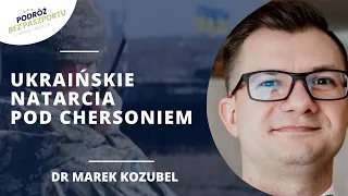 Natarcie na Chersoń. Ukraińcy wykrwawiają i testują Rosjan. Rola USA | dr Marek Kozubel