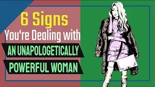 Unapologetically Powerful Women (6 Signs You're Dealing with One)