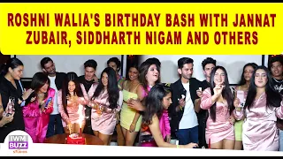 Roshni Walia's Birthday Bash With Jannat Zubair, Siddharth Nigam and Others