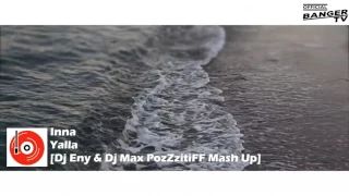Inna - Yalla (DJ Eny & DJ Max PozZzitiFF Mash Up) [IBIZA MUSIC VIDEO]