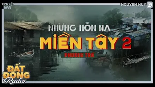 Nghe truyện ma : NHỮNG HỒN MA MIỀN TÂY 2 - Chuyện ma làng quê Nguyễn Huy diễn đọc