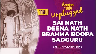1190 - Sai Nath Deena Nath Brahma Roopa Sadguru Unplugged | Sri Sathya Sai Bhajans