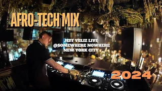 Afro-Tech Mix 2024 by Jeff Veliz Live  @ Somewhere Nowhere New York City