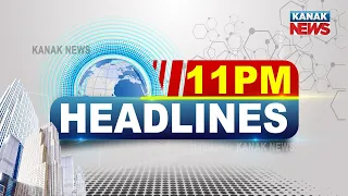 11PM Headlines ||| 27th August 2021 ||| Kanak News |||