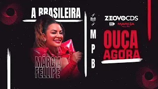 MARCIA FELLIPE A BRASILEIRA - PROMOCIONAL DE MAIO 2024 - REPERTORIO MPB ZE OVO CDS