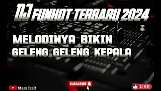 DJ FUNKOT MELODINYA BIKIN GELENG GELENG KEPALA || TERBARU 2024