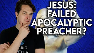 Was Jesus A Failed Apocalyptic Preacher?