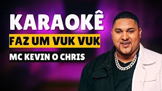 Karaokê FAZ UM VUK VUK - Kevin O Chris e Dj Nk da Serra (VERSÃO KARAOKÊ)