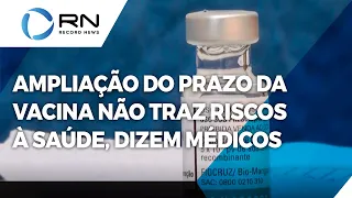 Médicos garantem que ampliação do prazo de validade da vacina contra Covid-19 não traz riscos