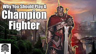 Why You Should Play A Champion Fighter | D&D 5e