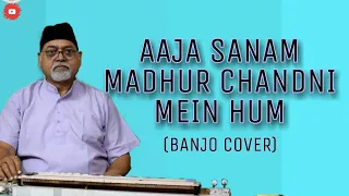 Aaja Sanam Madhur Chandni Mein Hum || Banjo Instrumental