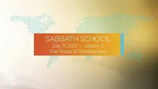 Sabbath School - 2021 Q3 Lesson 3: The Roots of Restlessness