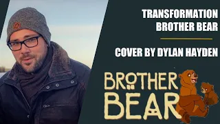 Transformation | Brother Bear | Cover by Dylan Hayden