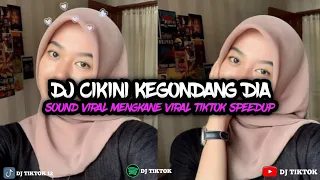 DJ CIKINI KEGONDANG DIA SOUND VIRAL TIKTOK SPEEDUP