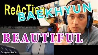 Ellis Reacts #241 // Reaction to BAEKHYUN - Beautiful // 백현 '두근거려  // Musicians React