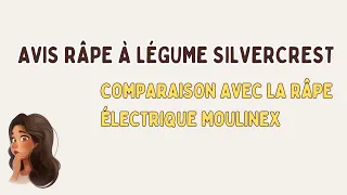 AVIS RÂPE À LÉGUME SILVERCREST et comparaison avec la râpe électrique Moulinex.