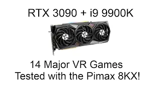 RTX 3090 with i9 9900K - Testing 14 Major VR Games with the Pimax 8KX!