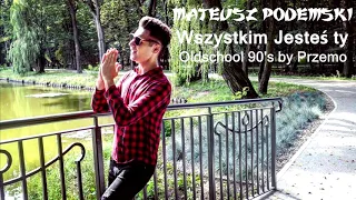 MATEUSZ PODEMSKI - Wszystkim Jesteś Ty (Przemo Oldschool 90s Remix) 2019 !