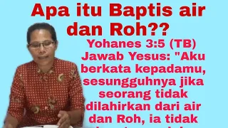 APA ARTINYA"LAHIR DARI AIR DAN ROH"??(YOH 3:1-12)