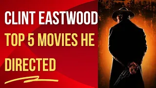 Clint Eastwood top 5 directed movies