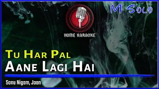 Tu Har Pal Aane Lagi Hai | M Solo - Sonu Nigam, Jaan (Home Karaoke)