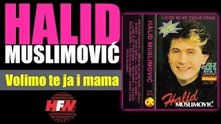 Halid Muslimovic - Volimo te ja i mama - (Audio 1988) HD