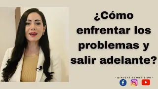 Cómo enfrentar los problemas y salir adelante / Invertir con visión