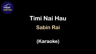 Timi Nai Hau (Karaoke) - by Sabin Rai