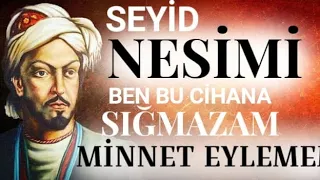 NESİMİ NİN HAYATI. NEDEN ÖLDÜRÜLDÜ. MİNNET EYLEMEM. BEN BU CİHANA SIĞMAZAM.