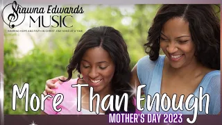 "Shawna Edwards Music 'More Than Enough' (#officialmv) |  #MothersDay2023 Heartfelt Tribute"