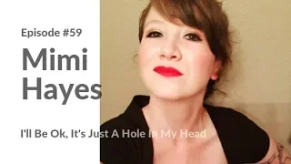 I'll Be OK, It's Just a Hole in My Head | Mimi Hayes EP 59