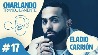 Charlando Tranquilamente #17 con ELADIO CARRIÓN
