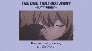 [THAISUB/แปลเพลง] THE ONE THAT GOT AWAY - KATY PERRY