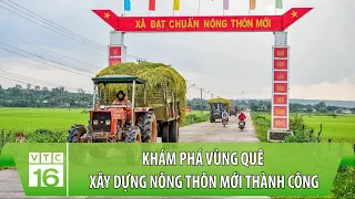 Khám phá vùng quê xây dựng nông thôn mới thành công | VTC16